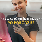 JAK ĆWICZYĆ MIĘŚNIE BRZUCHA PO PORODZIE?